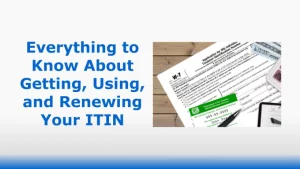 Todo lo que debe saber sobre cómo obtener, utilizar y renovar su ITIN
